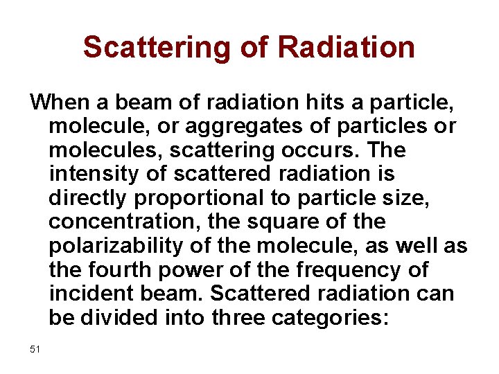 Scattering of Radiation When a beam of radiation hits a particle, molecule, or aggregates