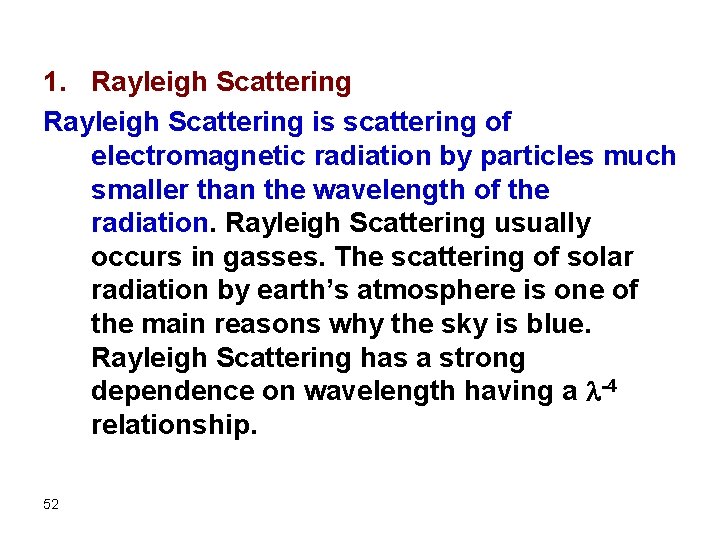 1. Rayleigh Scattering is scattering of electromagnetic radiation by particles much smaller than the