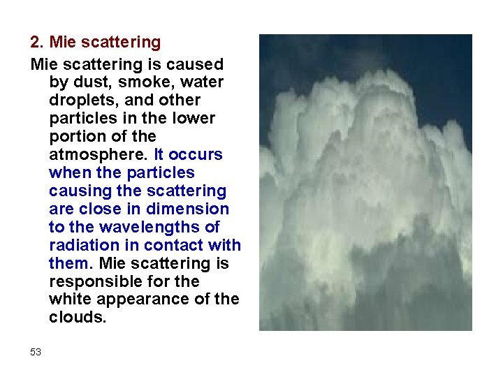 2. Mie scattering is caused by dust, smoke, water droplets, and other particles in