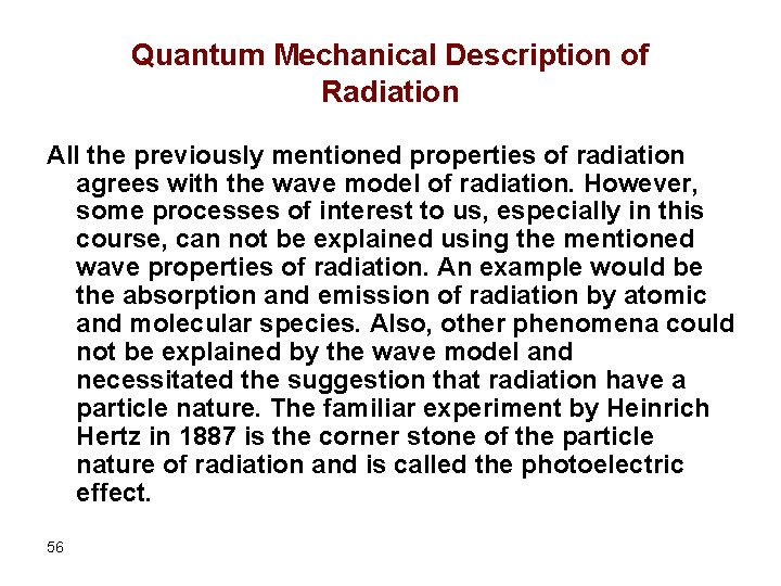 Quantum Mechanical Description of Radiation All the previously mentioned properties of radiation agrees with