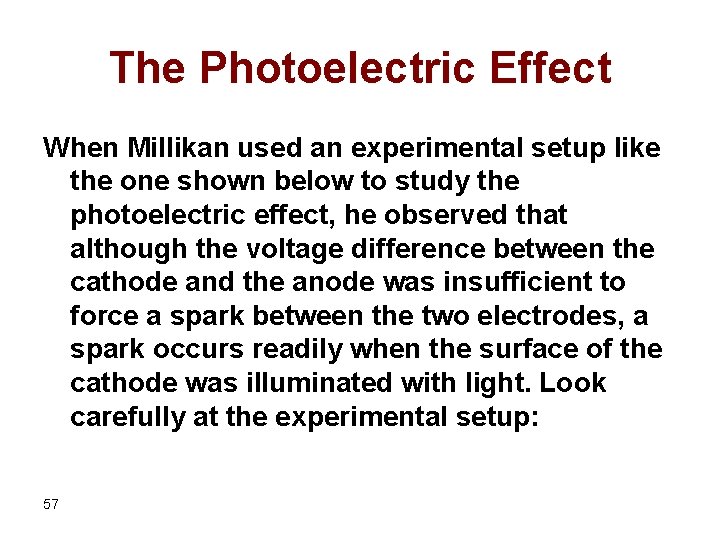 The Photoelectric Effect When Millikan used an experimental setup like the one shown below