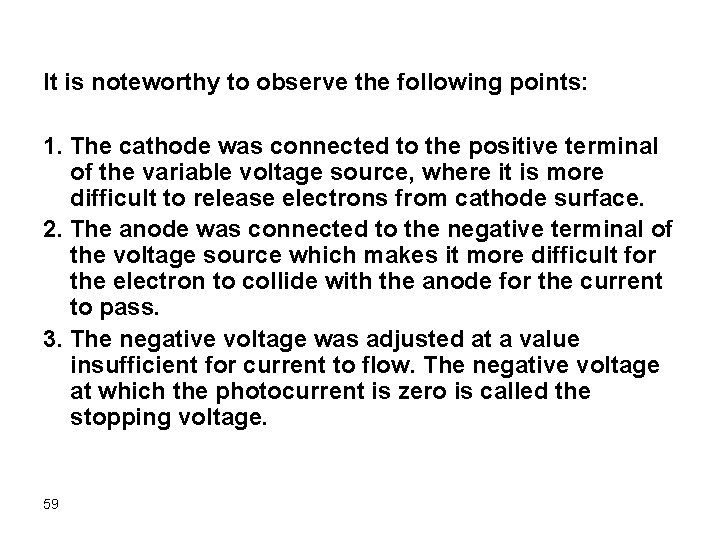 It is noteworthy to observe the following points: 1. The cathode was connected to