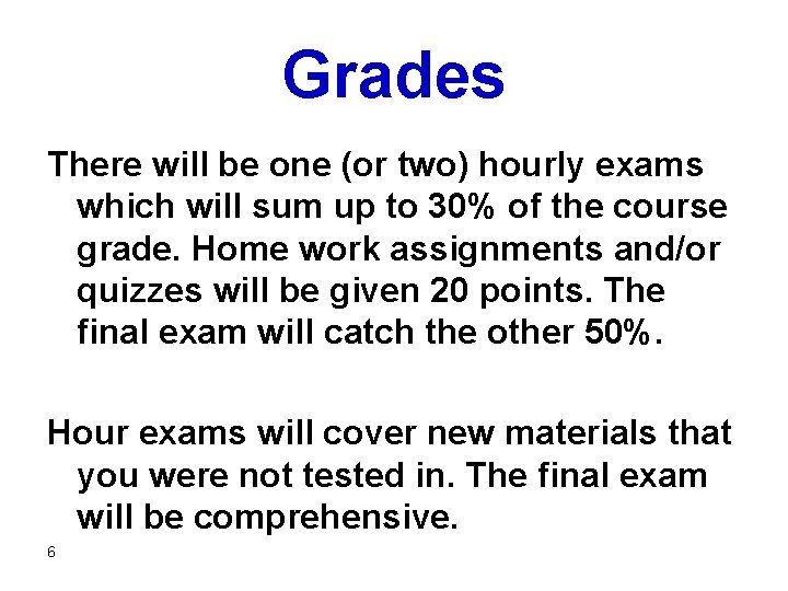 Grades There will be one (or two) hourly exams which will sum up to