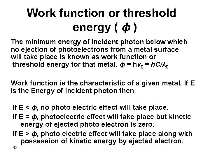 Work function or threshold energy ( ϕ ) The minimum energy of incident photon