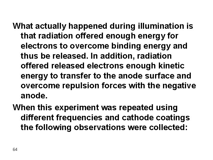 What actually happened during illumination is that radiation offered enough energy for electrons to