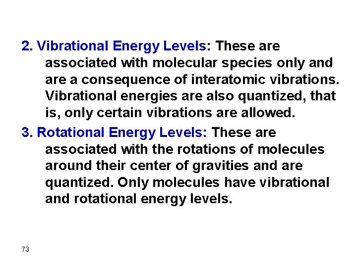 2. Vibrational Energy Levels: These are associated with molecular species only and are a