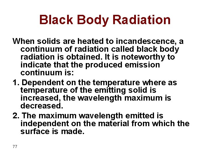 Black Body Radiation When solids are heated to incandescence, a continuum of radiation called