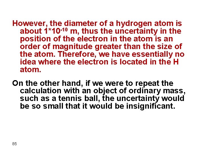 However, the diameter of a hydrogen atom is about 1*10 -10 m, thus the