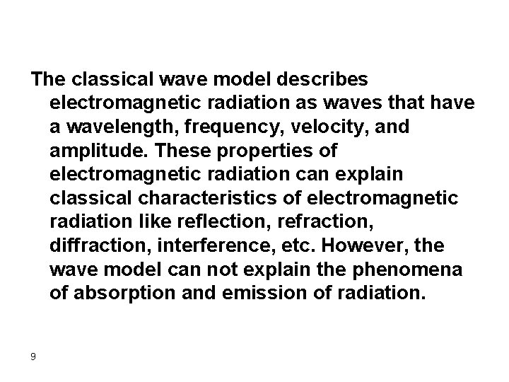 The classical wave model describes electromagnetic radiation as waves that have a wavelength, frequency,