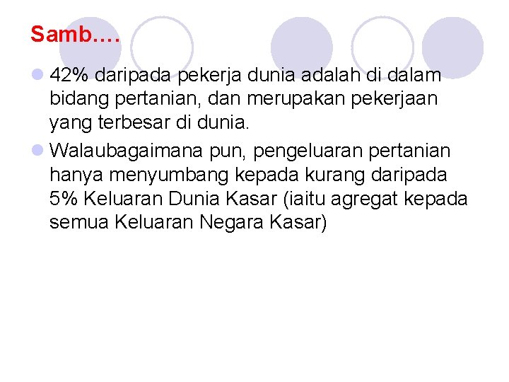 Samb…. l 42% daripada pekerja dunia adalah di dalam bidang pertanian, dan merupakan pekerjaan