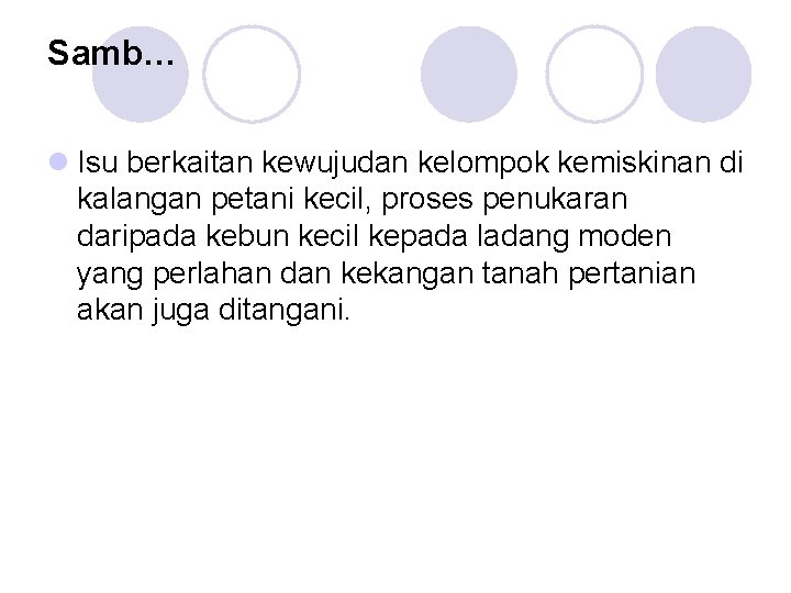 Samb… l Isu berkaitan kewujudan kelompok kemiskinan di kalangan petani kecil, proses penukaran daripada