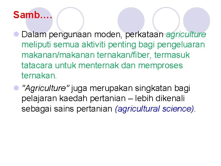 Samb…. l Dalam pengunaan moden, perkataan agriculture meliputi semua aktiviti penting bagi pengeluaran makanan/makanan