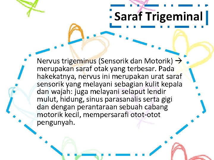 Saraf Trigeminal Nervus trigeminus (Sensorik dan Motorik) merupakan saraf otak yang terbesar. Pada hakekatnya,