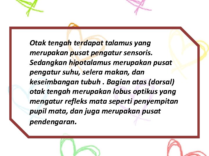 Otak tengah terdapat talamus yang merupakan pusat pengatur sensoris. Sedangkan hipotalamus merupakan pusat pengatur