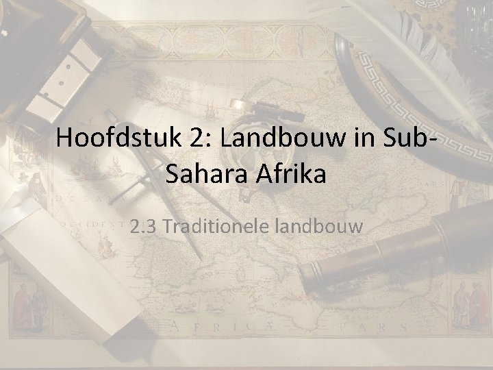 Hoofdstuk 2: Landbouw in Sub. Sahara Afrika 2. 3 Traditionele landbouw 