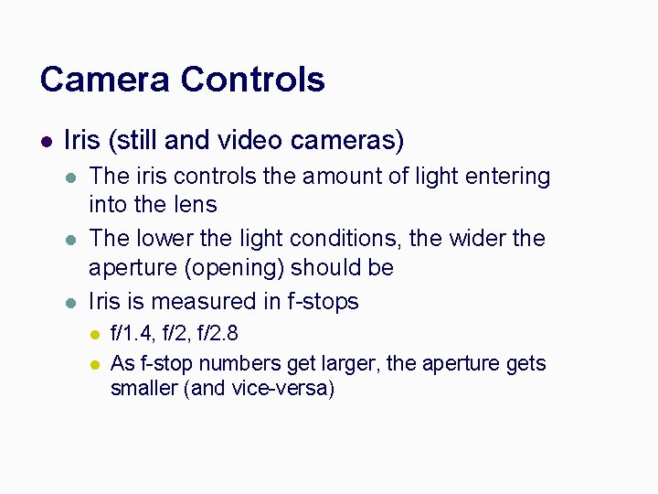 Camera Controls l Iris (still and video cameras) l l l The iris controls