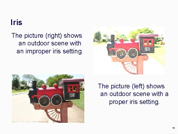 Iris The picture (right) shows an outdoor scene with an improper iris setting. The