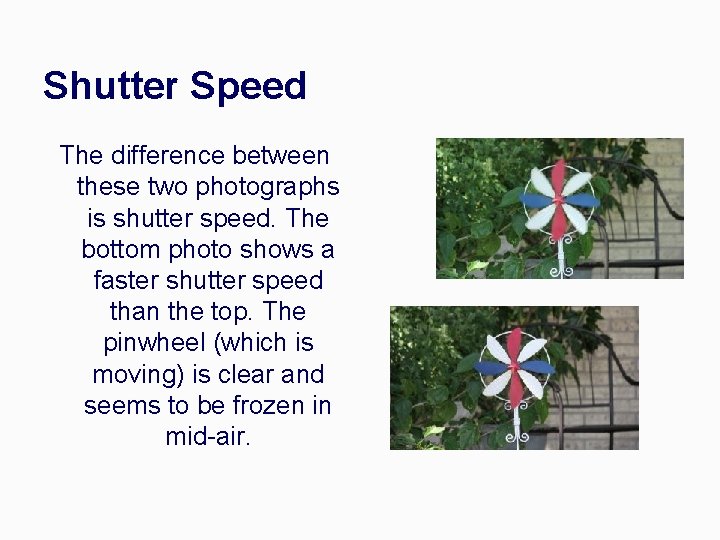 Shutter Speed The difference between these two photographs is shutter speed. The bottom photo