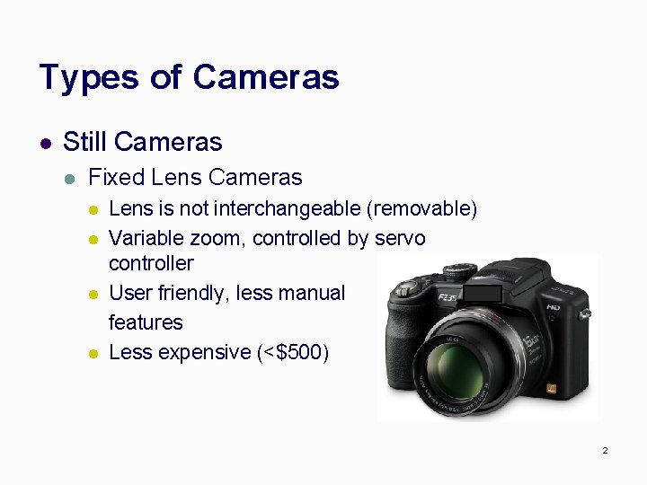 Types of Cameras l Still Cameras l Fixed Lens Cameras l l Lens is