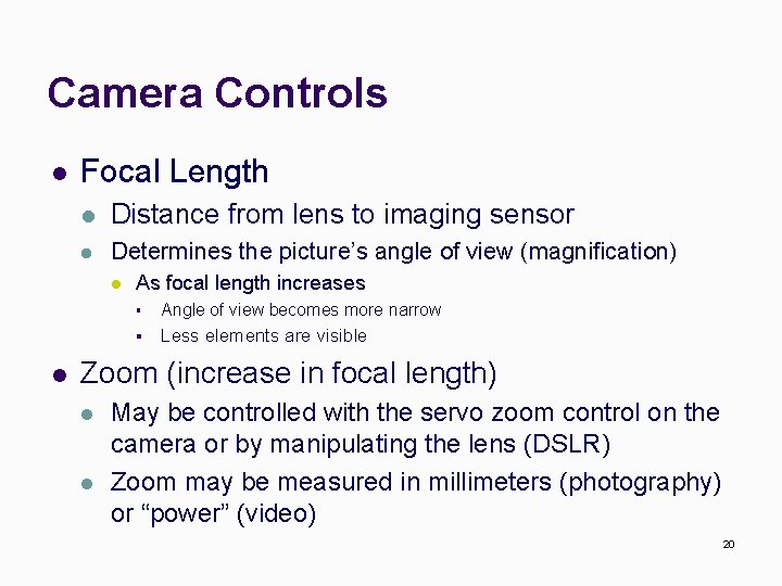 Camera Controls l Focal Length l Distance from lens to imaging sensor l Determines