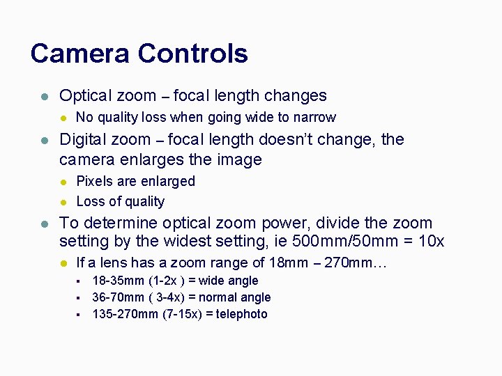 Camera Controls l Optical zoom – focal length changes l l Digital zoom –