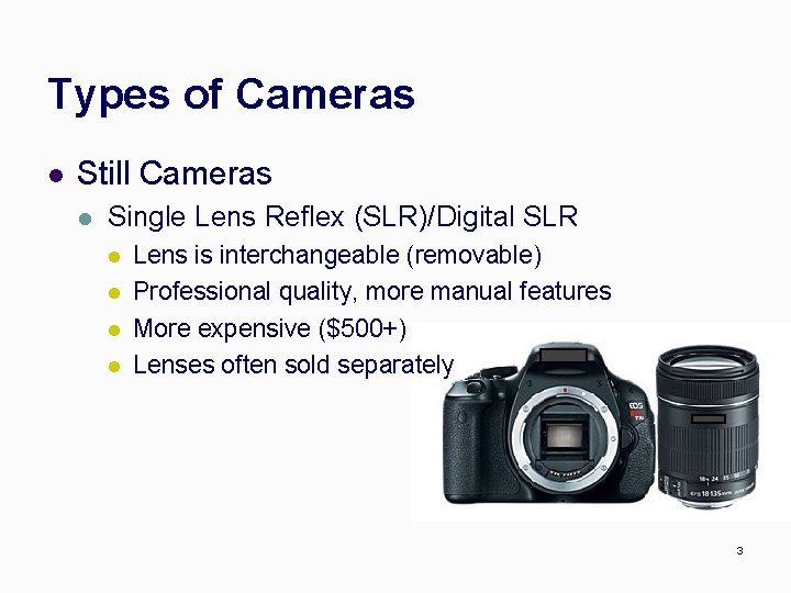 Types of Cameras l Still Cameras l Single Lens Reflex (SLR)/Digital SLR l l