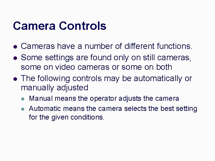 Camera Controls l l l Cameras have a number of different functions. Some settings