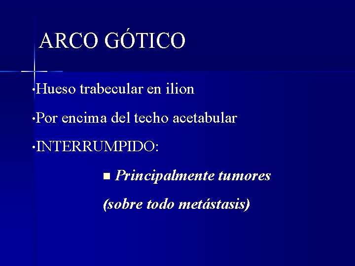 ARCO GÓTICO • Hueso • Por trabecular en ilion encima del techo acetabular •