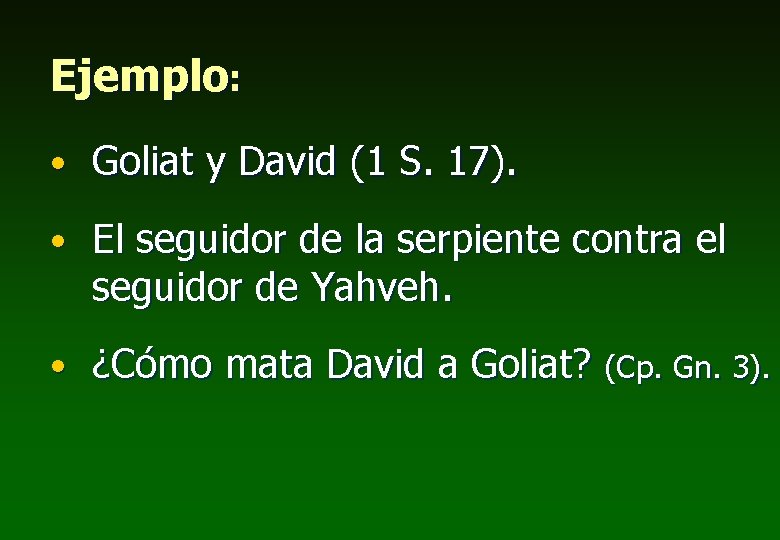 Ejemplo: • Goliat y David (1 S. 17). • El seguidor de la serpiente