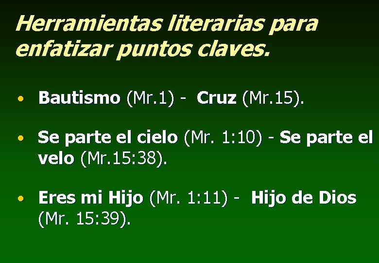 Herramientas literarias para enfatizar puntos claves. • Bautismo (Mr. 1) - Cruz (Mr. 15).