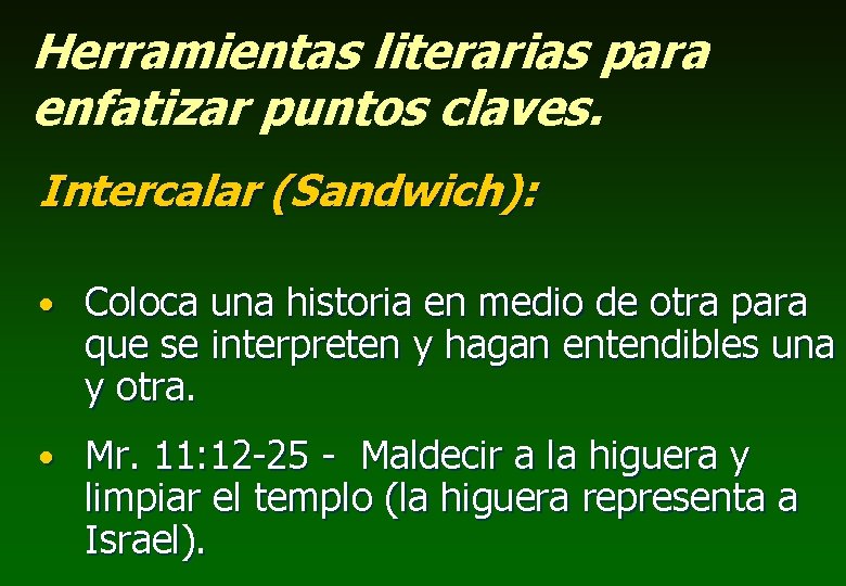 Herramientas literarias para enfatizar puntos claves. Intercalar (Sandwich): • Coloca una historia en medio