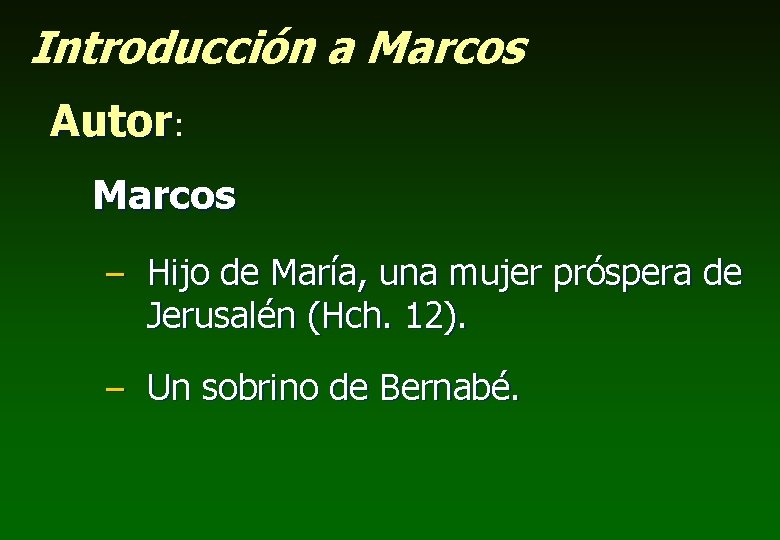 Introducción a Marcos Autor: Marcos – Hijo de María, una mujer próspera de Jerusalén