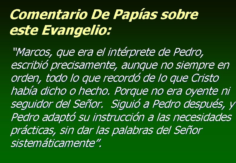 Comentario De Papías sobre este Evangelio: “Marcos, que era el intérprete de Pedro, escribió