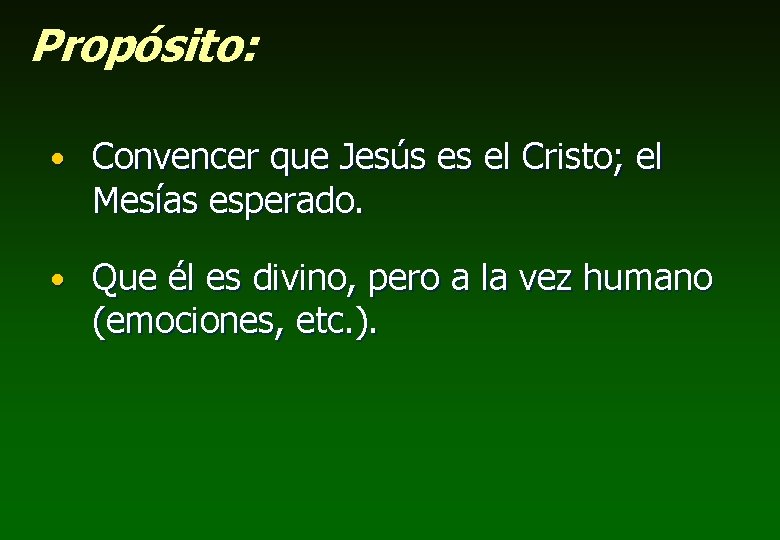 Propósito: • Convencer que Jesús es el Cristo; el Mesías esperado. • Que él