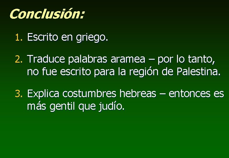 Conclusión: 1. Escrito en griego. 2. Traduce palabras aramea – por lo tanto, no