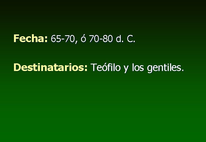 Fecha: 65 -70, ó 70 -80 d. C. Destinatarios: Teófilo y los gentiles. 
