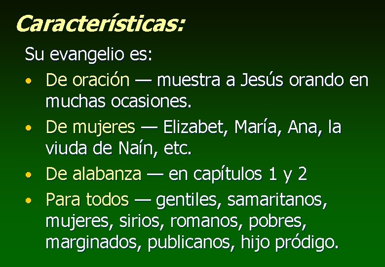 Características: Su evangelio es: • De oración — muestra a Jesús orando en muchas