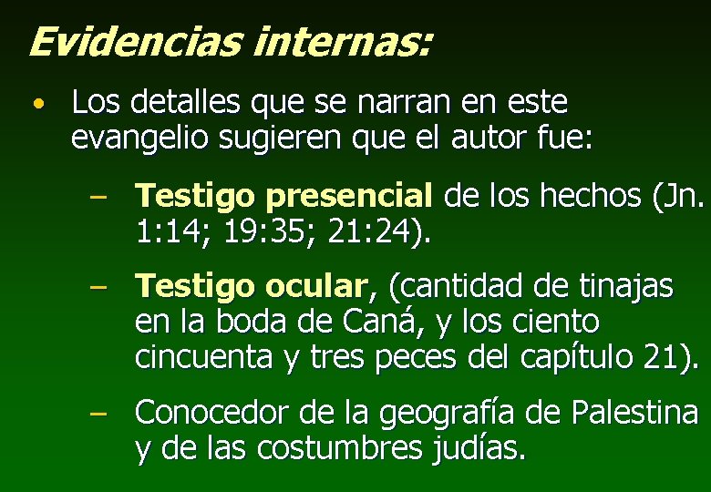 Evidencias internas: • Los detalles que se narran en este evangelio sugieren que el