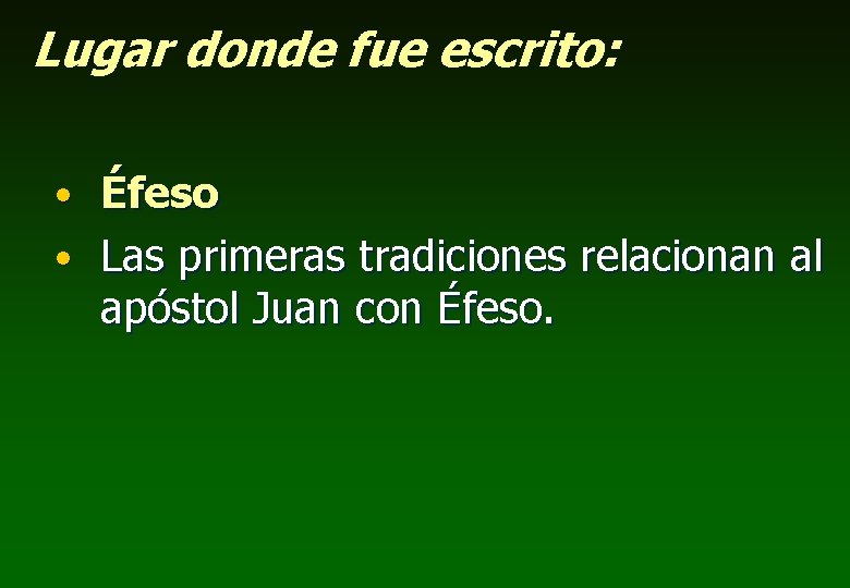 Lugar donde fue escrito: • Éfeso • Las primeras tradiciones relacionan al apóstol Juan