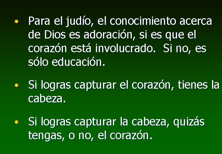  • Para el judío, el conocimiento acerca de Dios es adoración, si es