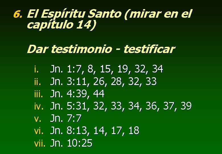 6. El Espíritu Santo (mirar en el capítulo 14) Dar testimonio - testificar i.