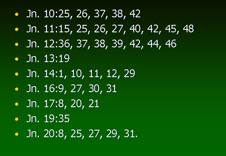  • Jn. 10: 25, 26, 37, 38, 42 • Jn. 11: 15, 26,