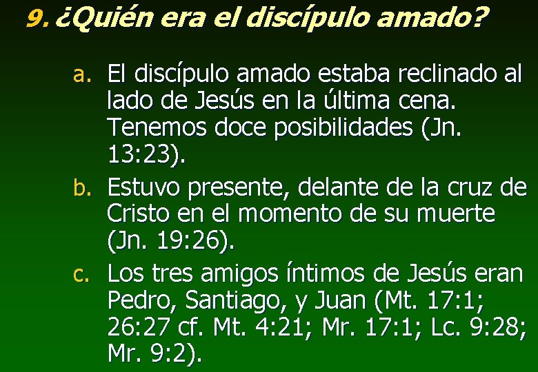 9. ¿Quién era el discípulo amado? a. El discípulo amado estaba reclinado al lado