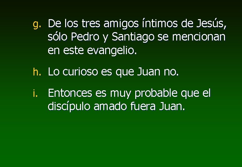 g. De los tres amigos íntimos de Jesús, sólo Pedro y Santiago se mencionan