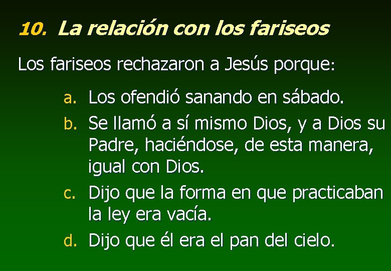 10. La relación con los fariseos Los fariseos rechazaron a Jesús porque: a. Los