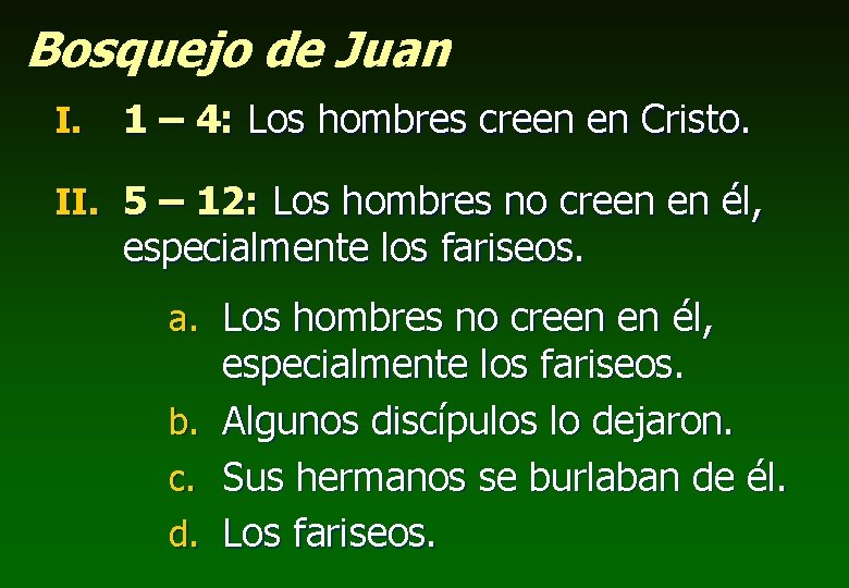 Bosquejo de Juan I. 1 – 4: Los hombres creen en Cristo. II. 5