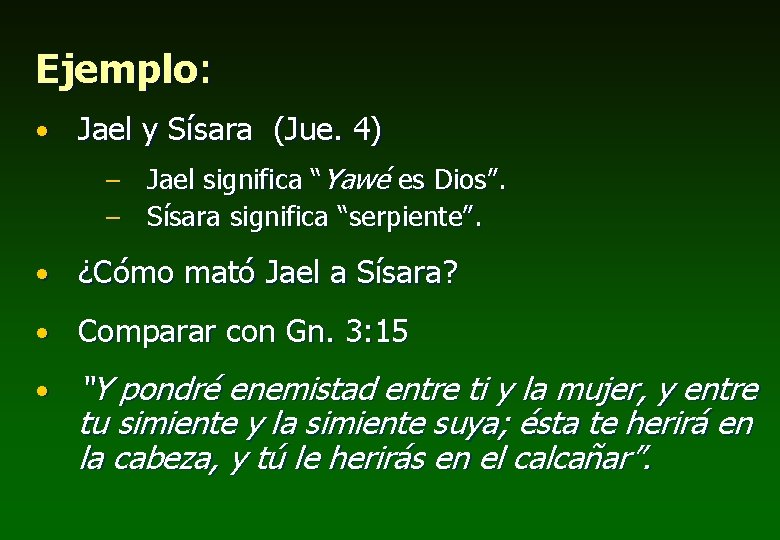 Ejemplo: • Jael y Sísara (Jue. 4) – Jael significa “Yawé es Dios”. –