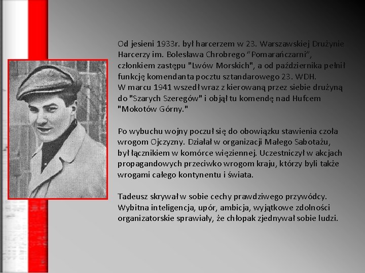 Od jesieni 1933 r. był harcerzem w 23. Warszawskiej Drużynie Harcerzy im. Bolesława Chrobrego