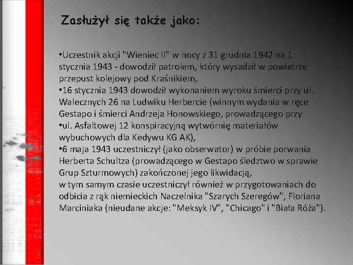 Zasłużył się także jako: • Uczestnik akcji "Wieniec II" w nocy z 31 grudnia