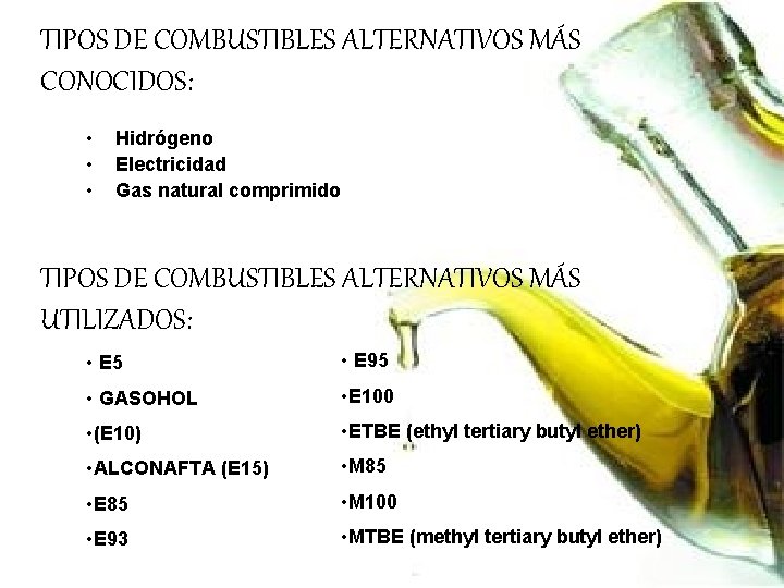 TIPOS DE COMBUSTIBLES ALTERNATIVOS MÁS CONOCIDOS: • • • Hidrógeno Electricidad Gas natural comprimido